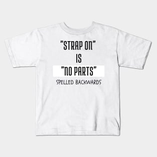 "Strap on" is "no parts" spelled backwards Kids T-Shirt